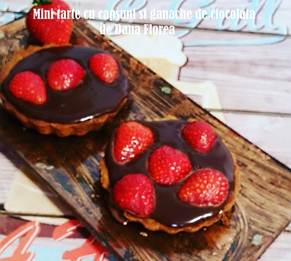 Mini tarte cu capsuni si ganache de ciocolata de Dana Florea