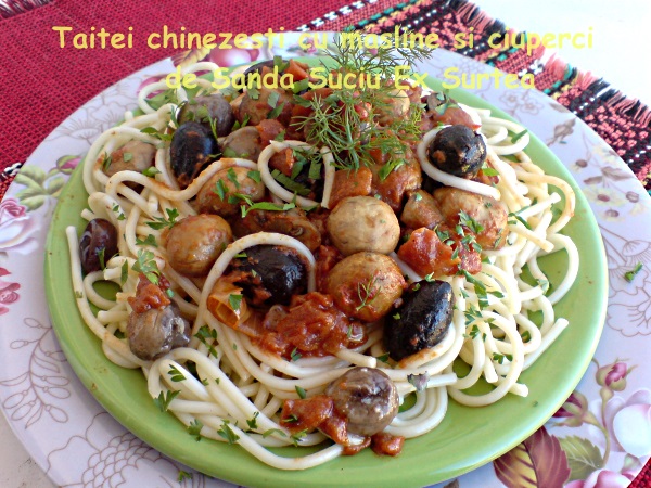 Taitei chinezesti cu masline si ciuperci de Sanda Suciu Ex Surtea